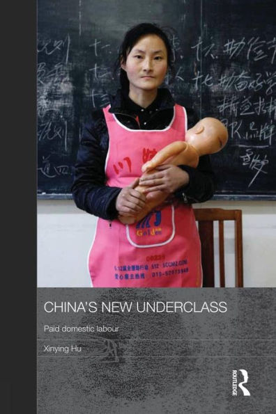 China's New Underclass: Paid Domestic Labour / Edition 1