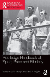Title: Routledge Handbook of Sport, Race and Ethnicity / Edition 1, Author: John Nauright