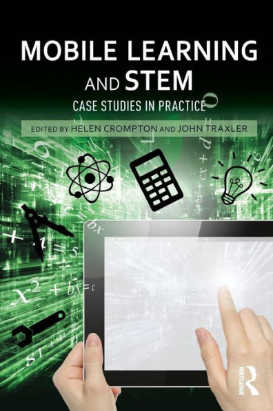 Mobile Learning and STEM: Case Studies in Practice / Edition 1