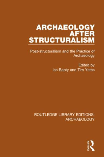 Archaeology After Structuralism: Post-structuralism and the Practice of