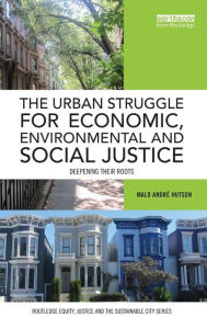 The Urban Struggle for Economic, Environmental and Social Justice: Deepening their roots