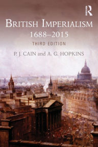 Title: British Imperialism: 1688-2015 / Edition 3, Author: P.J. Cain