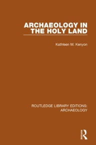 Title: Archaeology in the Holy Land, Author: Kathleen M. Kenyon