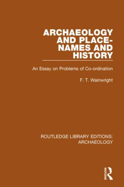 Archaeology and Place-Names History: An Essay on Problems of Co-ordination