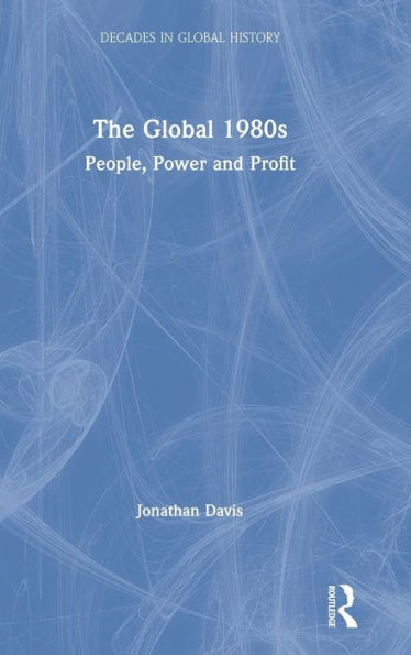 The Global 1980s: People, Power and Profit