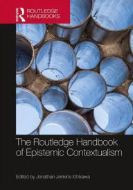 Title: The Routledge Handbook of Epistemic Contextualism, Author: Jonathan Jenkins Ichikawa