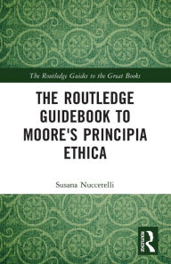 Title: The Routledge Guidebook to Moore's Principia Ethica, Author: Susana Nuccetelli