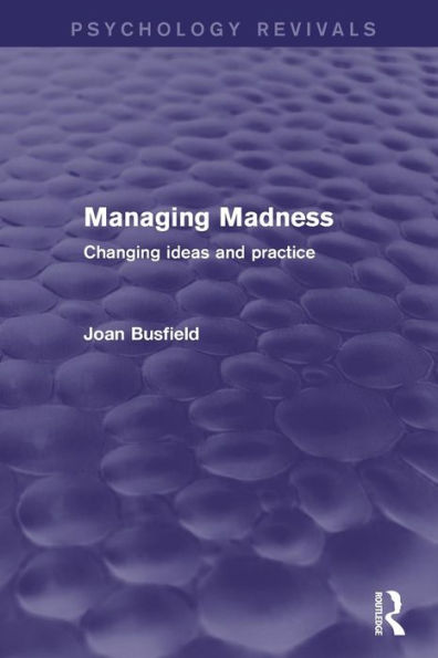 Managing Madness: Changing Ideas and Practice / Edition 1