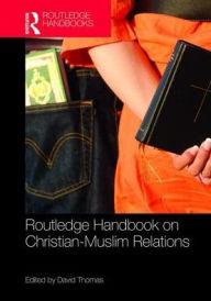 Title: Routledge Handbook on Christian-Muslim Relations, Author: David Thomas