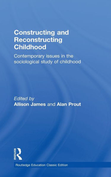 Constructing and Reconstructing Childhood: Contemporary issues in the sociological study of childhood