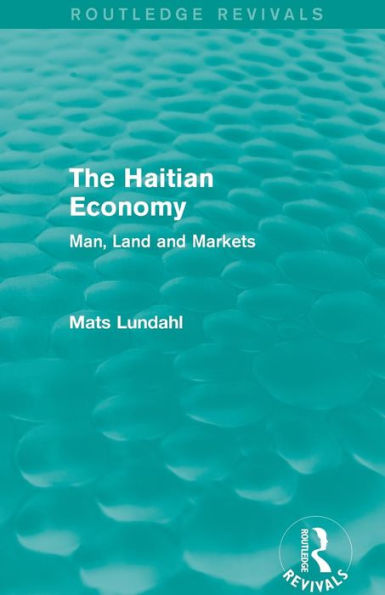 The Haitian Economy (Routledge Revivals): Man, Land and Markets