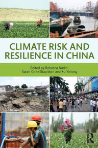 Title: Climate Risk and Resilience in China / Edition 1, Author: Rebecca Nadin