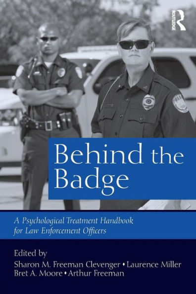 Behind the Badge: A Psychological Treatment Handbook for Law Enforcement Officers / Edition 1