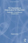 The International Organization for Migration: Challenges, Commitments, Complexities