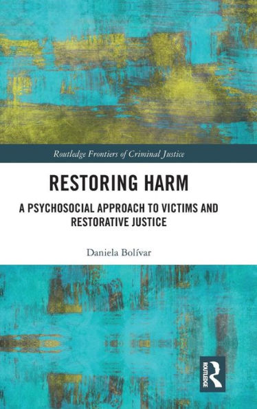 Restoring Harm: A Psychosocial Approach to Victims and Restorative Justice / Edition 1