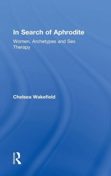 In Search of Aphrodite: Women, Archetypes and Sex Therapy / Edition 1