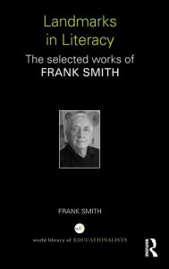 Title: Landmarks in Literacy: The Selected Works of Frank Smith / Edition 1, Author: Frank Smith