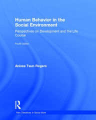 Title: Human Behavior in the Social Environment: Perspectives on Development and the Life Course / Edition 4, Author: Anissa Rogers