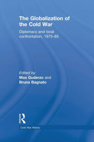 Title: The Globalization of the Cold War: Diplomacy and Local Confrontation, 1975-85, Author: Max Guderzo