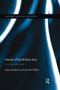 Title: Navies of South-East Asia: A Comparative Study, Author: James Goldrick