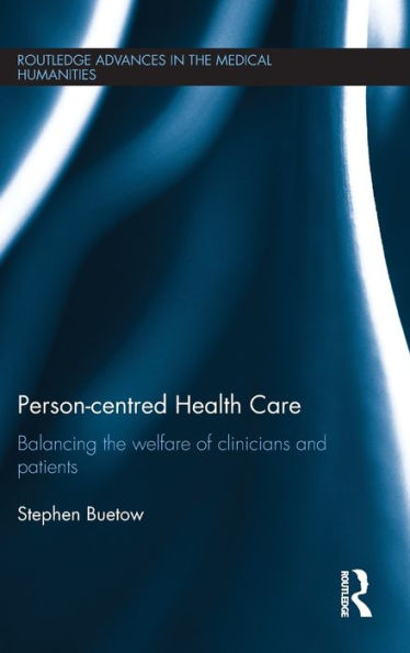 Person-centred Health Care: Balancing the Welfare of Clinicians and Patients / Edition 1