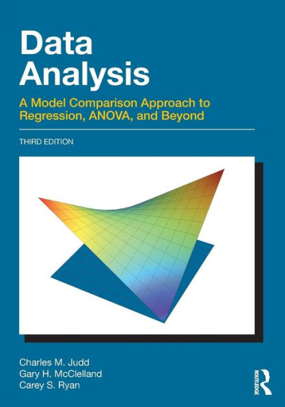 Data Analysis: A Model Comparison Approach To Regression, ANOVA, and Beyond, Third Edition / Edition 3