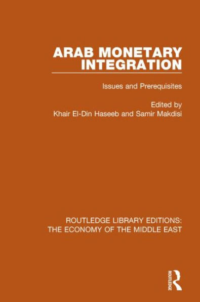 Arab Monetary Integration (RLE Economy of Middle East): Issues and Prerequisites