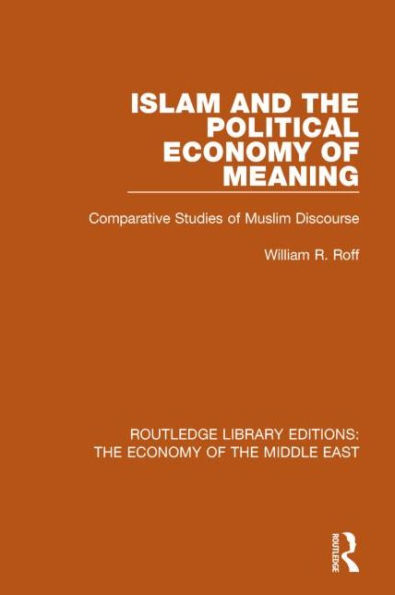 Islam and the Political Economy of Meaning (RLE Middle East): Comparative Studies Muslim Discourse