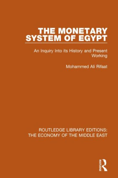 The Monetary System of Egypt (RLE Economy Middle East): An Inquiry Into its History and Present Working