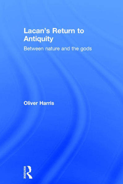 Lacan's Return to Antiquity: Between nature and the gods / Edition 1