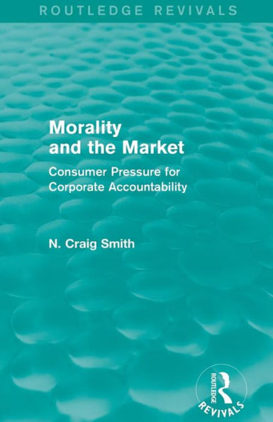 Morality and the Market (Routledge Revivals): Consumer Pressure for Corporate Accountability / Edition 1