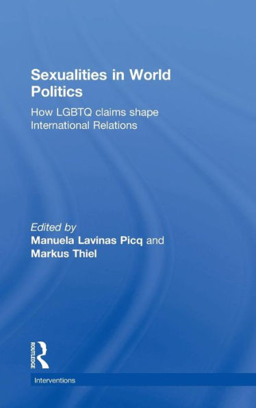 Sexualities in World Politics: How LGBTQ claims shape International Relations / Edition 1