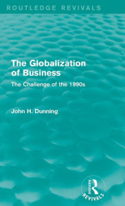 Title: The Globalization of Business (Routledge Revivals): The Challenge of the 1990s, Author: John H Dunning