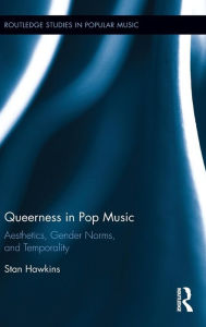 Title: Queerness in Pop Music: Aesthetics, Gender Norms, and Temporality / Edition 1, Author: Stan Hawkins