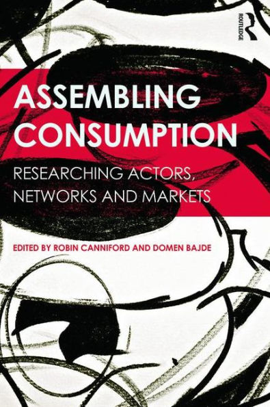 Assembling Consumption: Researching actors, networks and markets