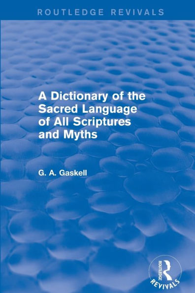 A Dictionary of the Sacred Language of All Scriptures and Myths (Routledge Revivals)