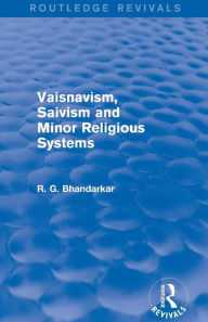 Title: Vaisnavism, Saivism and Minor Religious Systems (Routledge Revivals), Author: R G Bhandarkar