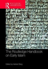 Title: Routledge Handbook on Early Islam / Edition 1, Author: Herbert Berg