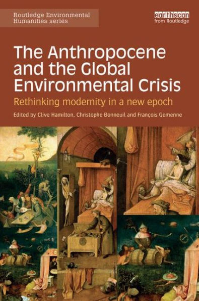 The Anthropocene and the Global Environmental Crisis: Rethinking modernity in a new epoch / Edition 1
