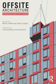 Title: Offsite Architecture: Constructing the future / Edition 1, Author: Ryan E. Smith