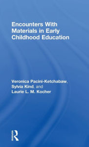 Title: Encounters With Materials in Early Childhood Education / Edition 1, Author: Veronica Pacini-Ketchabaw