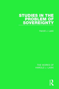 Title: Studies in the Problem of Sovereignty (Works of Harold J. Laski), Author: Harold J. Laski