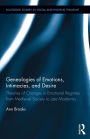 Genealogies of Emotions, Intimacies, and Desire: Theories of Changes in Emotional Regimes from Medieval Society to Late Modernity / Edition 1