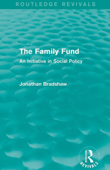 The Family Fund (Routledge Revivals): An Initiative Social Policy