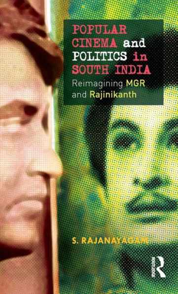 Popular Cinema and Politics in South India: The Films of MGR and Rajinikanth / Edition 1