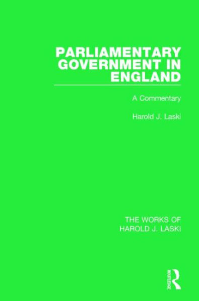 Parliamentary Government in England (Works of Harold J. Laski): A Commentary / Edition 1