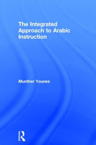Title: The Integrated Approach to Arabic Instruction / Edition 1, Author: Munther Younes