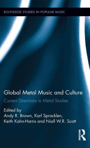 Title: Global Metal Music and Culture: Current Directions in Metal Studies / Edition 1, Author: Andy Brown