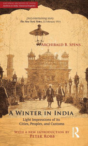 Title: A Winter in India: Light Impressions of its Cities, Peoples and Customs / Edition 1, Author: Archibald B. Spens