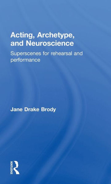 Acting, Archetype, and Neuroscience: Superscenes for Rehearsal Performance